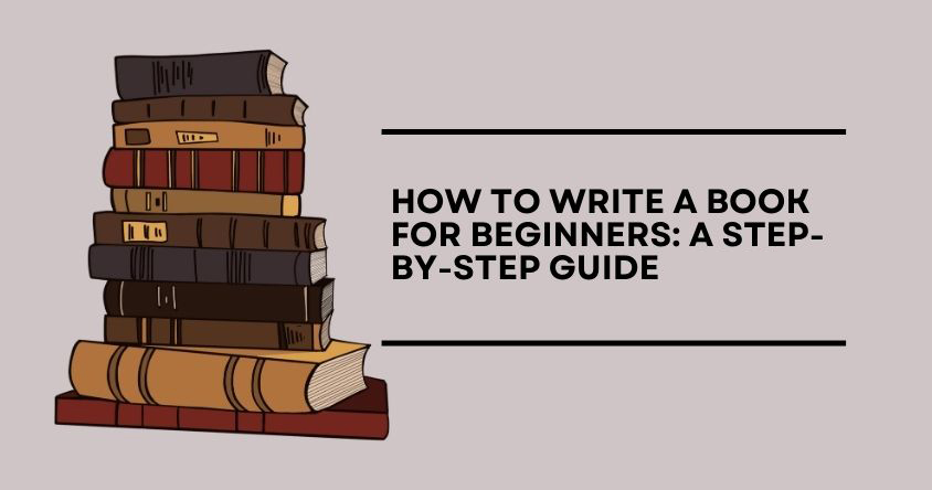 How to Write a Book for Beginners A Step-by-Step Guide